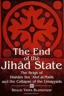 The End of the Jihad State: The Reign of Hisham Ibn 'abd Al-Malik and the Collapse of the Umayyads - Blankinship, Khalid Yahya