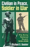 Civilian in Peace, Soldier in War: The Army National Guard, 1636-2000