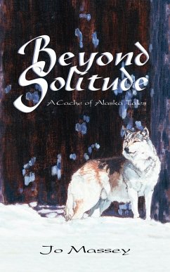 Beyond Solitude, a Cache of Alaska Tales - Massey, Jo