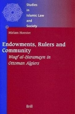 Endowments, Rulers and Community: Waqf Al-Ḥaramayn in Ottoman Algiers - Hoexter, Miriam