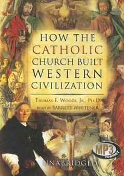 How the Catholic Church Built Western Civilization - Jr, Thomas E Woods