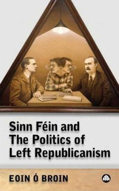 Sinn Fein and the Politics of Left Republicanism - O'Broin, Eoin