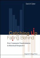 Catching Up and Falling Behind: Post-Communist Transformation in Historical Perspective - Dyker, David A