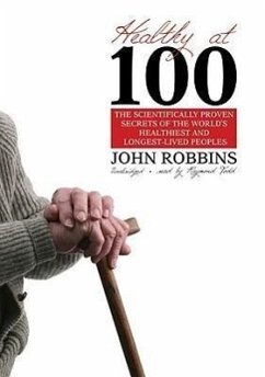 Healthy at 100: The Scientifically Proven Secrets of the World's Healthiest and Longest-Lived Peoples - Robbins, John