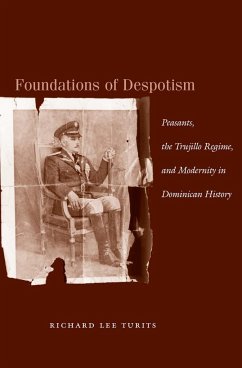 Foundations of Despotism: Peasants, the Trujillo Regime, and Modernity in Dominican History - Turits, Richard Lee