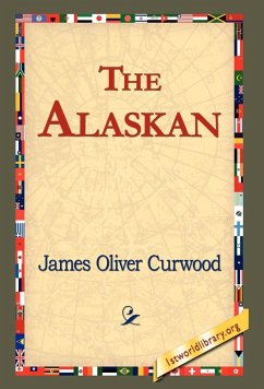 The Alaskan - Curwood, James Oliver