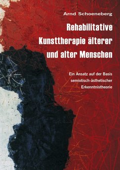 Rehabilitative Kunsttherapie älterer und alter Menschen - Schoeneberg, Arnd