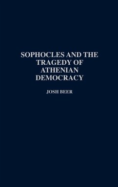Sophocles and the Tragedy of Athenian Democracy - Beer, Josh; Beer, D. G.
