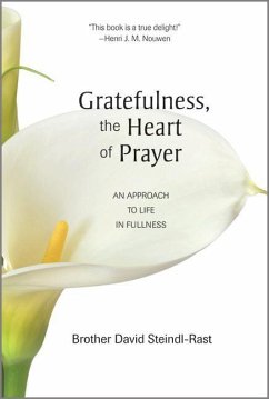 Gratefulness, the Heart of Prayer - Steindl-Rast, David