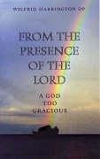 From the Presence of the Lord: A God Too Gracious - Harrington, Wilfrid J.