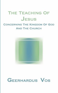 The Teaching of Jesus Concerning the Kingdom of God and the Church - Vos, Geerhardus