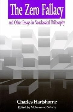 Zero Fallacy: And Other Essays in Neoclassical Philosophy - Hartshorne, Charles