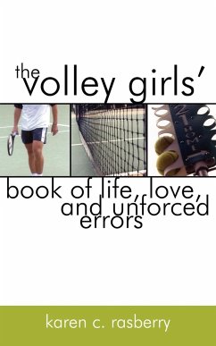 The Volley Girls' Book of Life, Love, and Unforced Errors - Rasberry, Karen C.