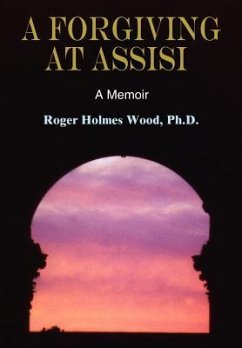 A Forgiving at Assisi - Wood, Ph. D. Roger Holmes