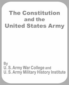 Constitution and the United States Army, The - U S. Army War College