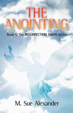 Book 5 in the Resurrection Dawn Series: The Anointing - Alexander, M. Sue