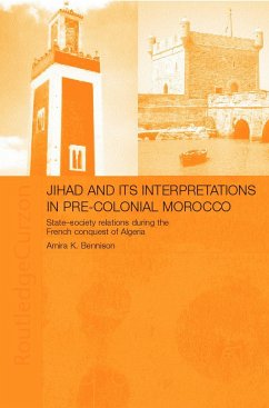 Jihad and its Interpretation in Pre-Colonial Morocco - Bennison, Amira K
