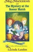 Meg Mackintosh and the Mystery at the Soccer Match - Title #6: A Solve-It-Yourself Mystery Volume 6 - Landon, Lucinda