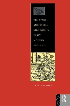 The Stage and Social Struggle in Early Modern England - Howard, Jean E