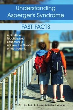 Understanding Asperger's Syndrome: Fast Facts: A Guide for Teachers and Educators to Address the Needs of the Student - Burrows, Emily L.; Wagner, Sheila J.