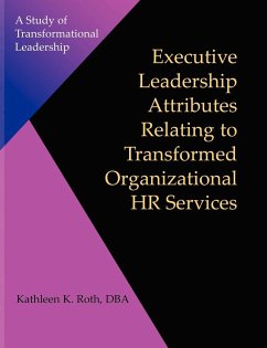 Executive Leadership Attributes Relating to Transformed Organizational Human Resource Services - Roth, Kathleen K.