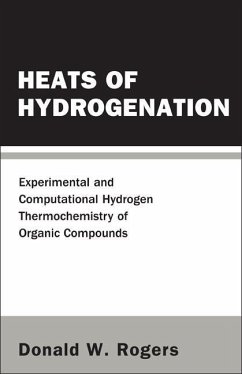 Heats of Hydrogenation: Experimental and Computational Hydrogen Thermochemistry of Organic Compounds - Rogers, Donald W