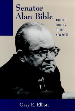 Senator Alan Bible and the Politics of the New West - Elliott, Gary E.