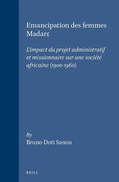 Emancipation Des Femmes Madarε: L'Impact Du Projet Administratif Et Missionnaire Sur Une Société Africaine (1900-1960) - Sanou