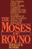 The Moses of Rovno: The Stirring Story of Fritz Graebe, a German Christian Who Risked His Life to Lead Hundreds of Jews to Safety During t