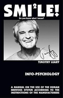 Info-Psychology: A Manual on the Use of the Human Nervous System According to the Instructions of the Manufacturers and a Navigational - Leary, Timothy Francis