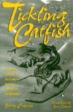 Tickling Catfish: A Texan Looks at Culture from Amarillo to Borneo - Craven, Jerry