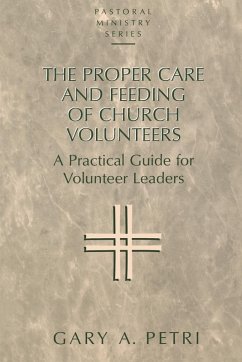 The Proper Care and Feeding of Church Volunteers - Petri, Gary A.