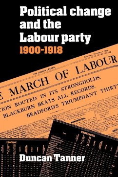 Political Change and the Labour Party 1900 1918 - Tanner, Duncan