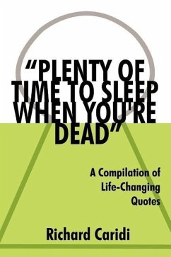 &quote;Plenty of Time to Sleep When You're Dead&quote;: A Compilation of Life-Changing Quotes