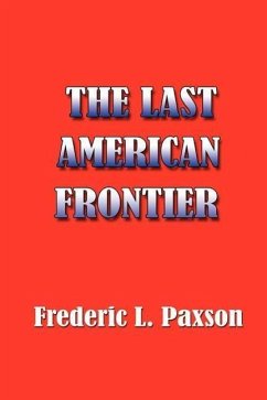 The Last American Frontier - Paxson, Frederic L.