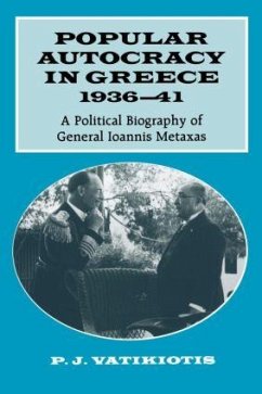 Popular Autocracy in Greece, 1936-1941 - Vatikiotis, P J