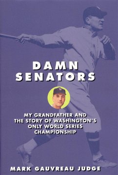 Damn Senators: My Grandfather and the Story of Washington's Only World Series Championship - Judge, Mark G.