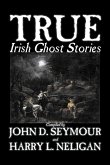 True Irish Ghost Stories, Compiled by St. John D. Seymour, Fiction, Fairy Tales, Folk Tales, Legends & Mythology, Ghost, Horror
