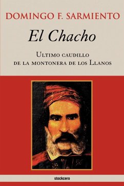 El Chacho - Ultimo caudillo de la montonera de los llanos - Sarmiento, Domingo F.