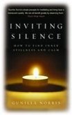 Inviting Silence: How to Find Inner Stillness and Calm. Gunilla Norris