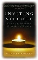 Inviting Silence: How to Find Inner Stillness and Calm. Gunilla Norris - Norris, Gunilla
