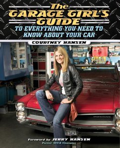 The Garage Girl's Guide to Everything You Need to Know About Your Car - Hansen, Courtney