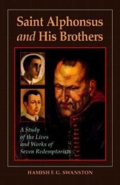Saint Alphonsus and His Brothers: A Study of the Lives and Works of Seven Redemptorists - Swanston, Hamish