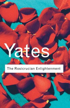 The Rosicrucian Enlightenment - Yates, Frances