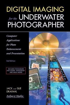 Digital Imaging for the Underwater Photographer: Computer Applications for Photo Enhancement and Presentation - Drafahl, Jack; Drafahl, Sue