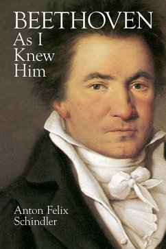 Beethoven as I Knew Him - Schindler, Anton Felix