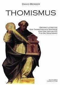 Thomismus. Große Leitmotive der thomistischen Synthese ... - Berger, David