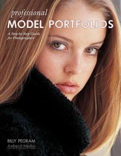 Professional Model Portfolios: A Step-By-Step Guide for Photographers - Pegram, Billy