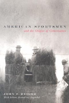 American Sportsmen and the Origins of Conservation, 3rd Ed - Reiger, John F