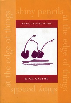Shiny Pencils at the Edge of Things: New and Selected Poems - Gallup, Dick